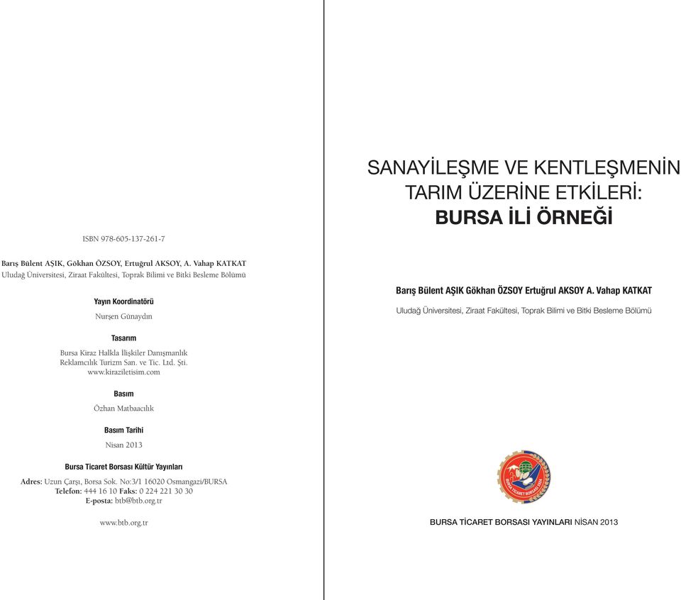 Vahap KATKAT Uludağ Üniversitesi, Ziraat Fakültesi, Toprak Bilimi ve Bitki Besleme Bölümü Tasarım Bursa Kiraz Halkla İlişkiler Danışmanlık Reklamcılık Turizm San. ve Tic. Ltd. Şti. www.