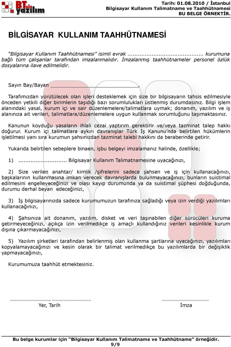 Sayın Bay/Bayan, Tarafımızdan yürütülecek olan işleri desteklemek için size bir bilgisayarın tahsis edilmesiyle önceden yetkili diğer birimlerin taşıdığı bazı sorumlulukları üstlenmiş durumdasınız.