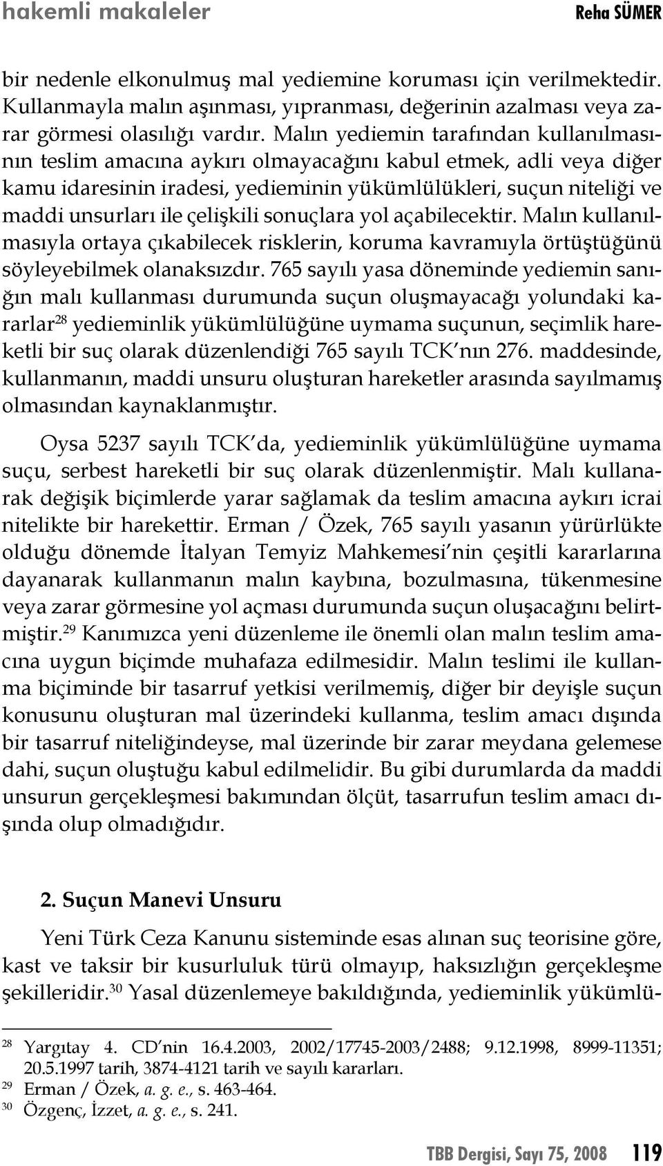 çelişkili sonuçlara yol açabilecektir. Malın kullanılmasıyla ortaya çıkabilecek risklerin, koruma kavramıyla örtüştüğünü söyleyebilmek olanaksızdır.