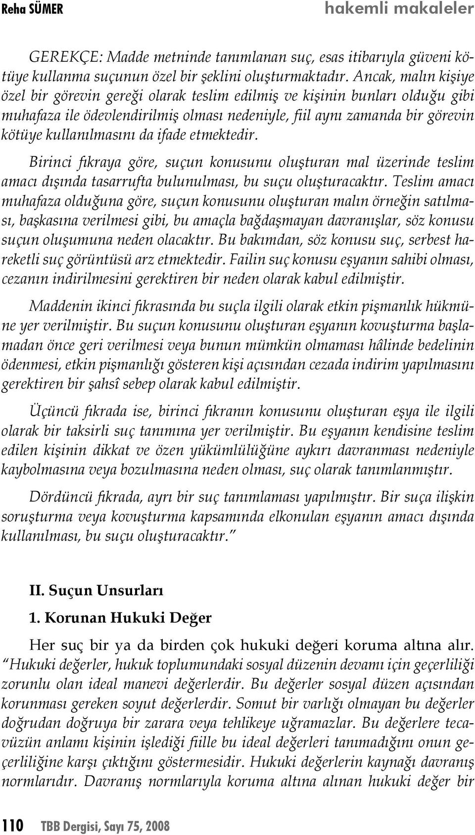 ifade etmektedir. Birinci fıkraya göre, suçun konusunu oluşturan mal üzerinde teslim amacı dışında tasarrufta bulunulması, bu suçu oluşturacaktır.