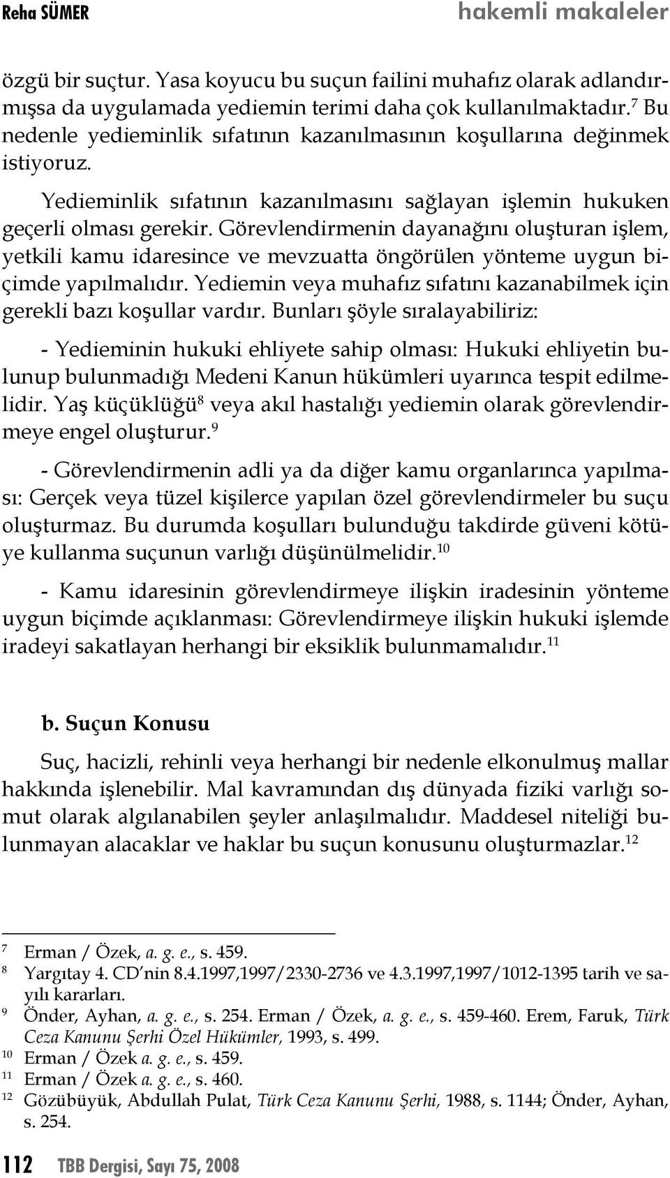 Görevlendirmenin dayanağını oluşturan işlem, yetkili kamu idaresince ve mevzuatta öngörülen yönteme uygun biçimde yapılmalıdır.