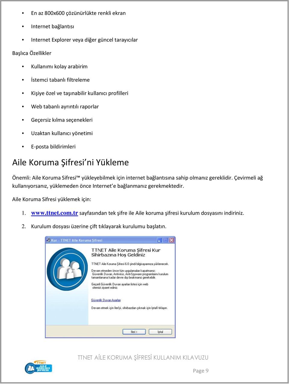 Aile Koruma Sifresi yükleyebilmek için internet bağlantısına sahip olmanız gereklidir. Çevirmeli ağ kullanıyorsanız, yüklemeden önce Internet e bağlanmanız gerekmektedir.