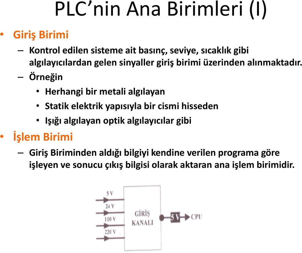 Örneğin Herhangi bir metali algılayan Statik elektrik yapısıyla bir cismi hisseden Işığı algılayan optik