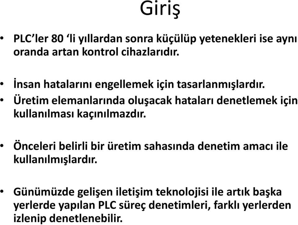 Üretim elemanlarında oluşacak hataları denetlemek için kullanılması kaçınılmazdır.