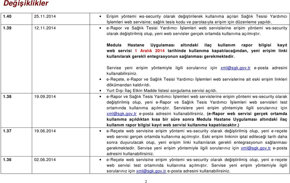 2014 e-rapor ve Sağlık Tesisi Yardımcı İşlemleri web servislerine erişim yöntemi ws-security olarak değiştirilmiş olup, yeni web servisler gerçek ortamda kullanıma açılmıştır.