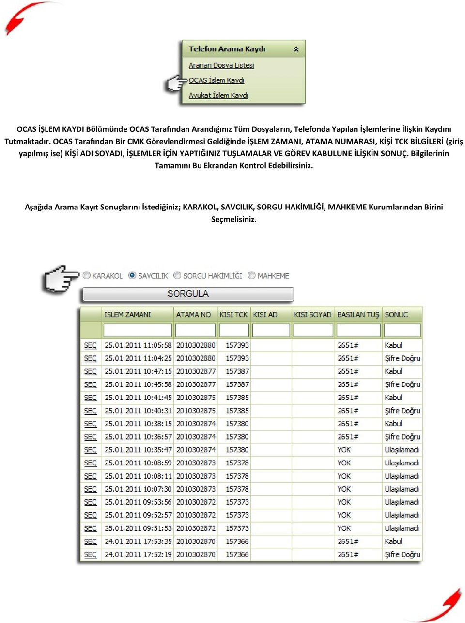 SOYADI, İŞLEMLER İÇİN YAPTIĞINIZ TUŞLAMALAR VE GÖREV KABULUNE İLİŞKİN SONUÇ.