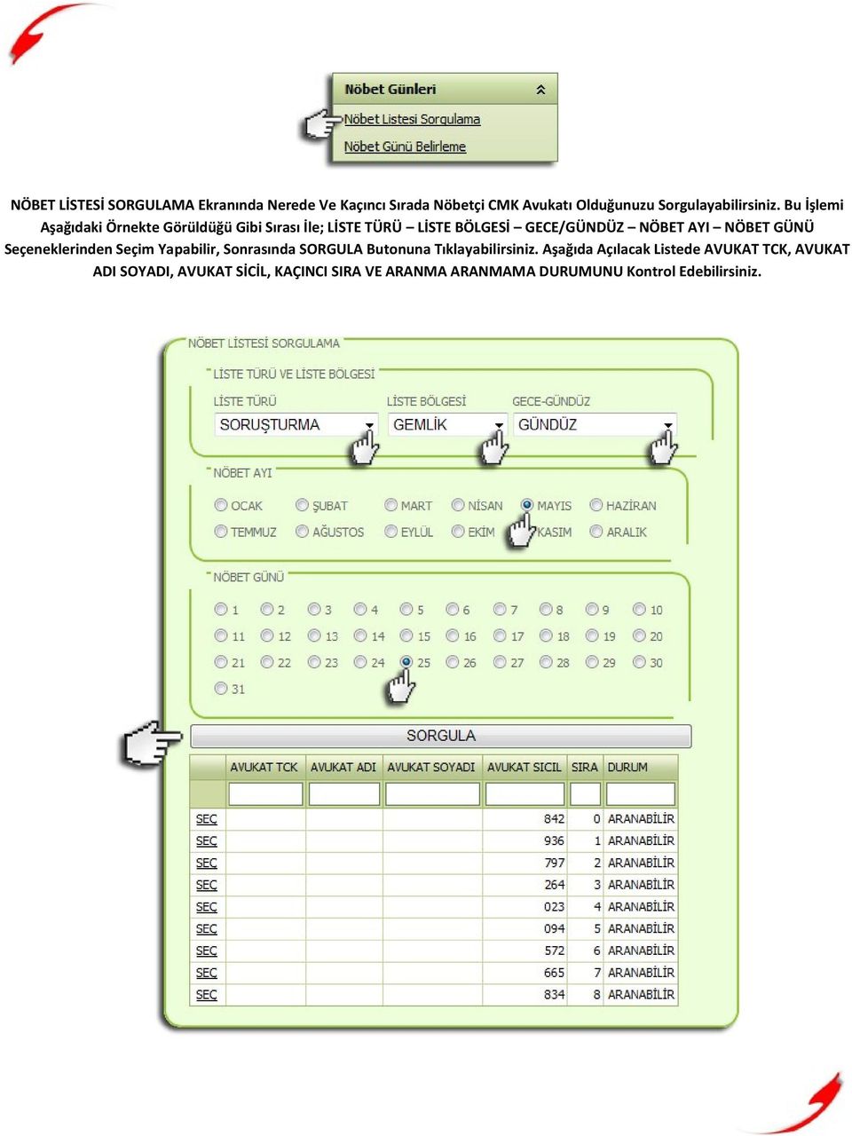 GÜNÜ Seçeneklerinden Seçim Yapabilir, Sonrasında SORGULA Butonuna Tıklayabilirsiniz.