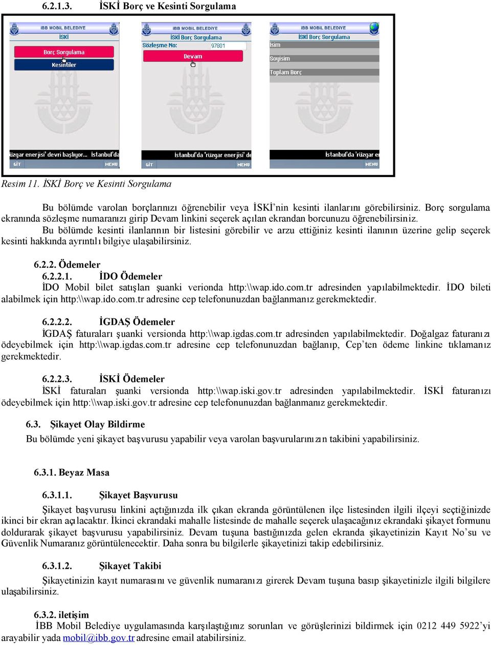 Bu bölümde kesinti ilanların bir listesini görebilir ve arzu ettiğiniz kesinti ilan üzerine gelip seçerek kesinti hakkında ayrıntılıbilgiye ulaşabilirsiniz. 6.2.2. Ödemeler 6.2.2.1.