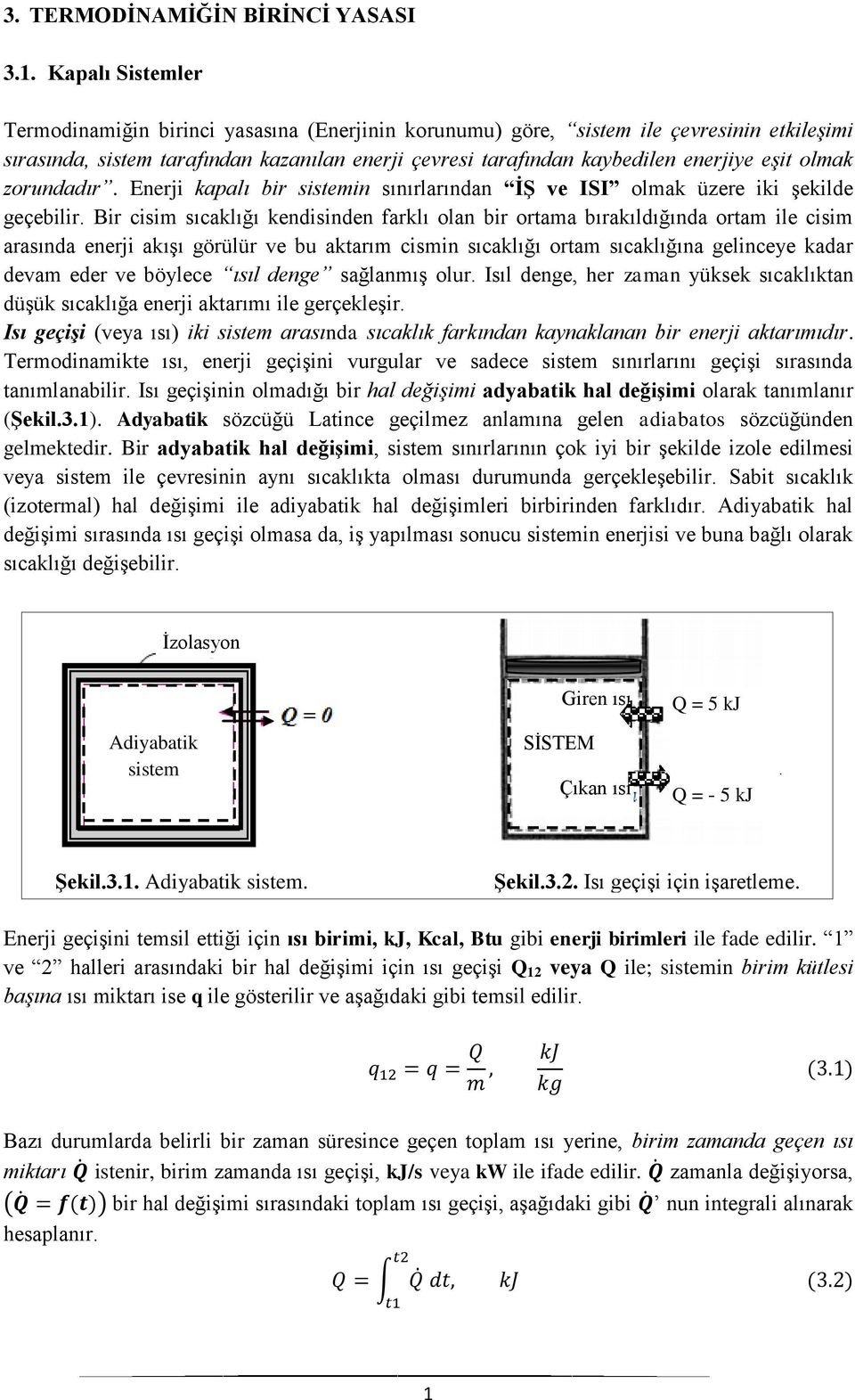 olmak zorundadır. Enerji kapalı bir sistemin sınırlarından İŞ ve ISI olmak üzere iki şekilde geçebilir.