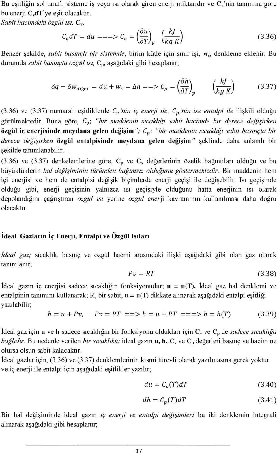 36) ve (3.37) numaralı eşitliklerde nin iç enerji ile, nin ise entalpi ile ilişkili olduğu görülmektedir.