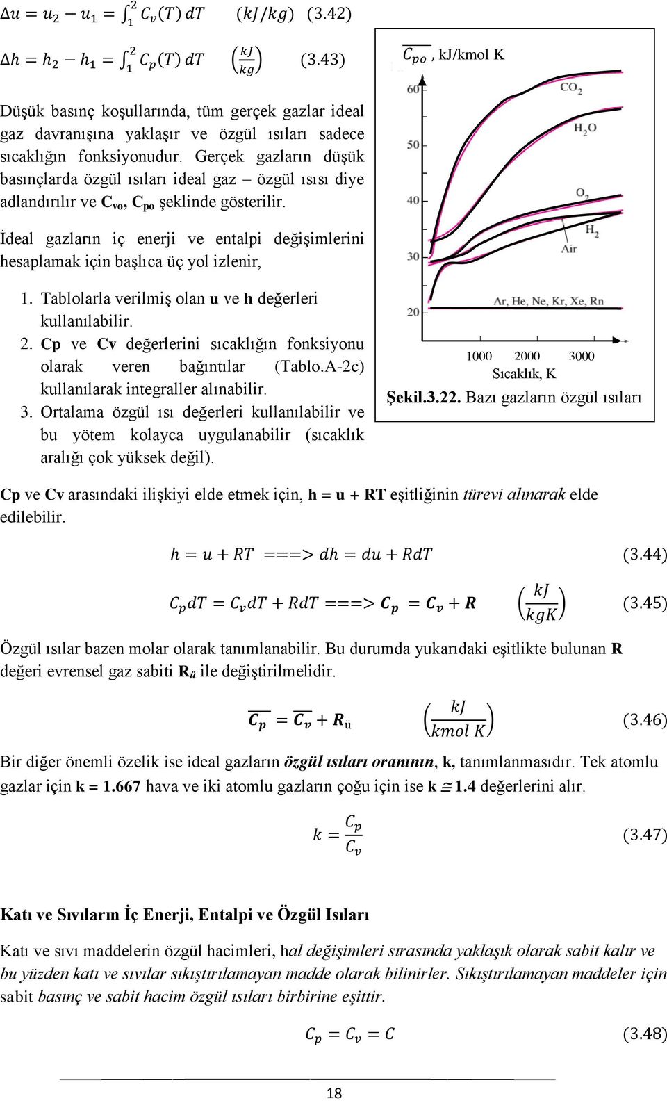 İdeal gazların iç enerji ve entalpi değişimlerini hesaplamak için başlıca üç yol izlenir, 1. Tablolarla verilmiş olan u ve h değerleri kullanılabilir. 2.