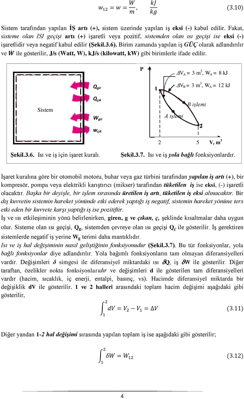 Birim zamanda yapılan iş GÜÇ olarak adlandırılır ve ile gösterilir, J/s (Watt, W), kj/s (kilowatt, kw) gibi birimlerle ifade edilir.