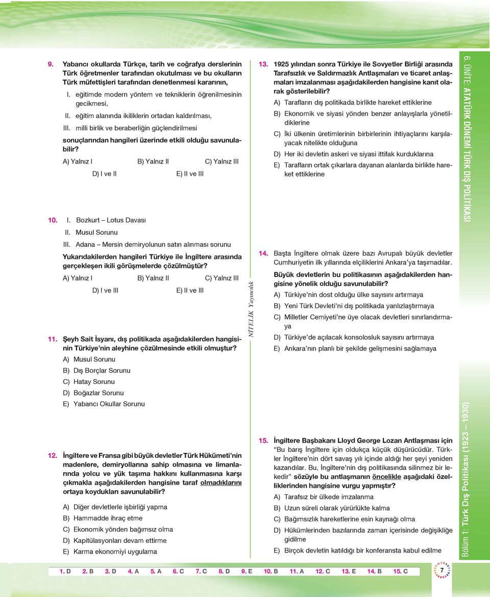 milli birlik ve beraberliğin güçlendirilmesi sonuçlarından hangileri üzerinde etkili olduğu savunulabilir? D) I ve II E) II ve III 10. I. Bozkurt Lotus Davası II. Musul Sorunu III.