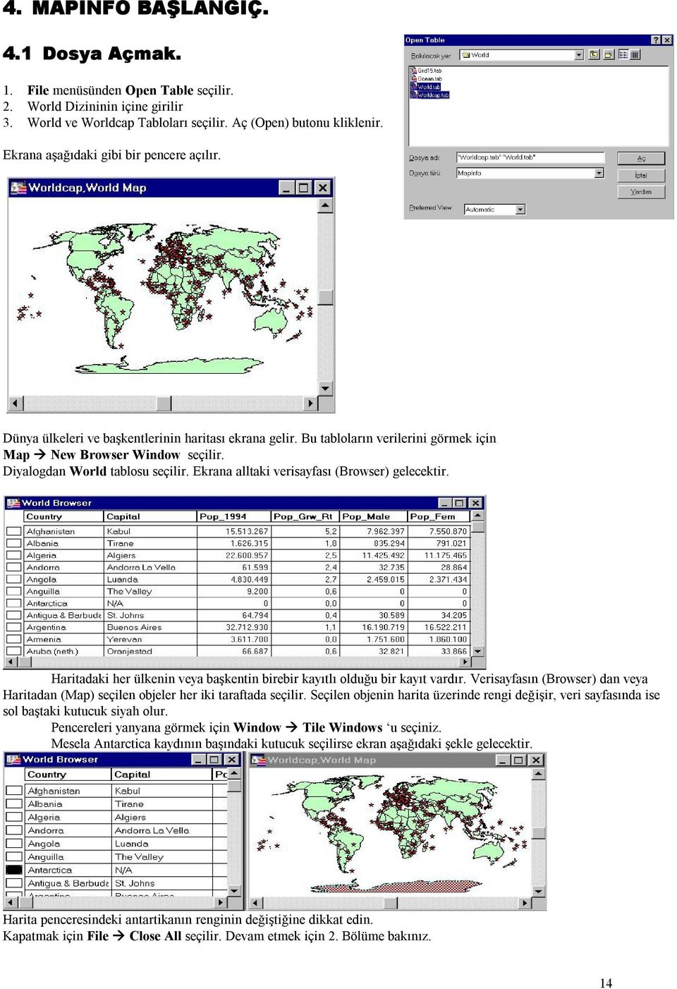 Ekrana alltaki verisayfası (Browser) gelecektir. Haritadaki her ülkenin veya başkentin birebir kayıtlı olduğu bir kayıt vardır.