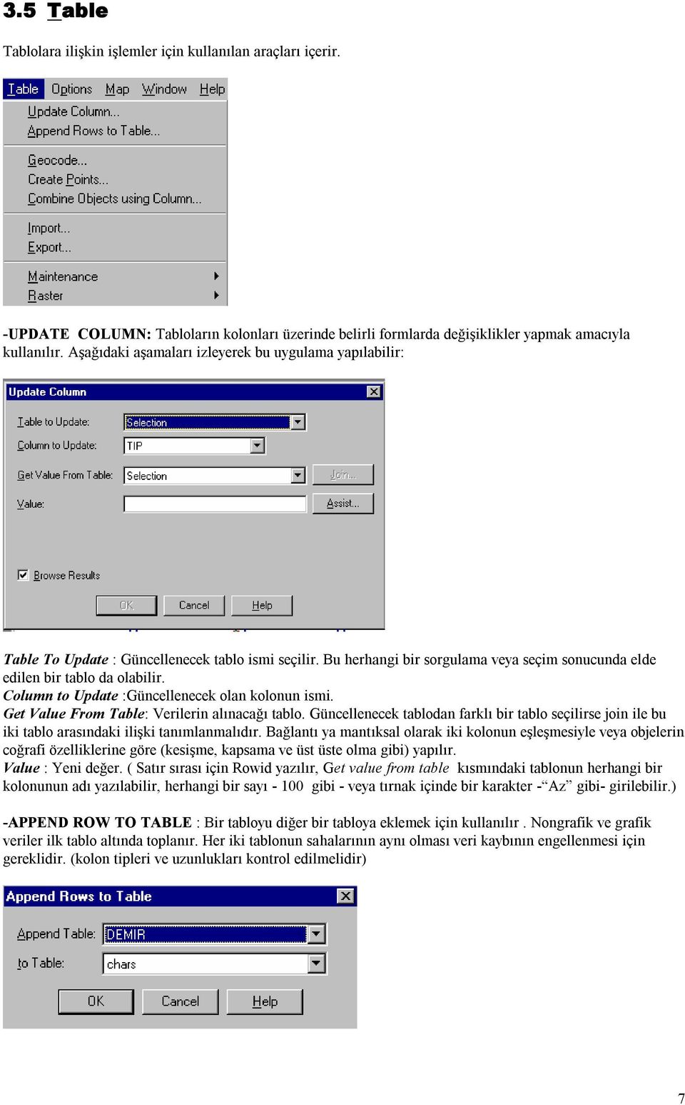 Column to Update :Güncellenecek olan kolonun ismi. Get Value From Table: Verilerin alınacağı tablo.