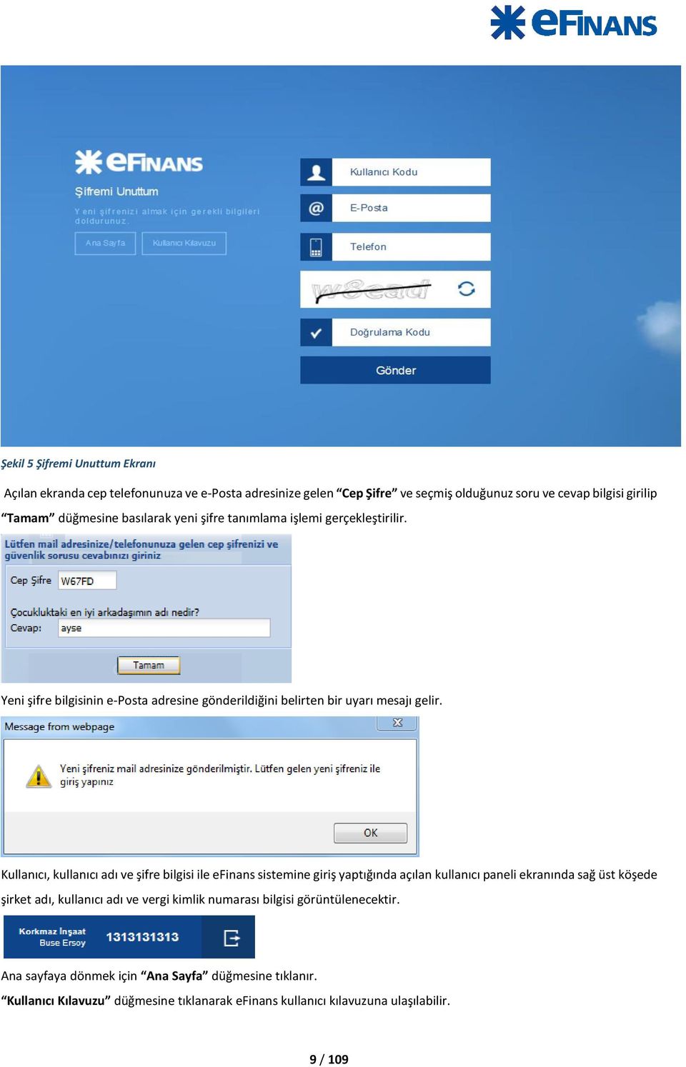 Kullanıcı, kullanıcı adı ve şifre bilgisi ile efinans sistemine giriş yaptığında açılan kullanıcı paneli ekranında sağ üst köşede şirket adı, kullanıcı adı ve vergi