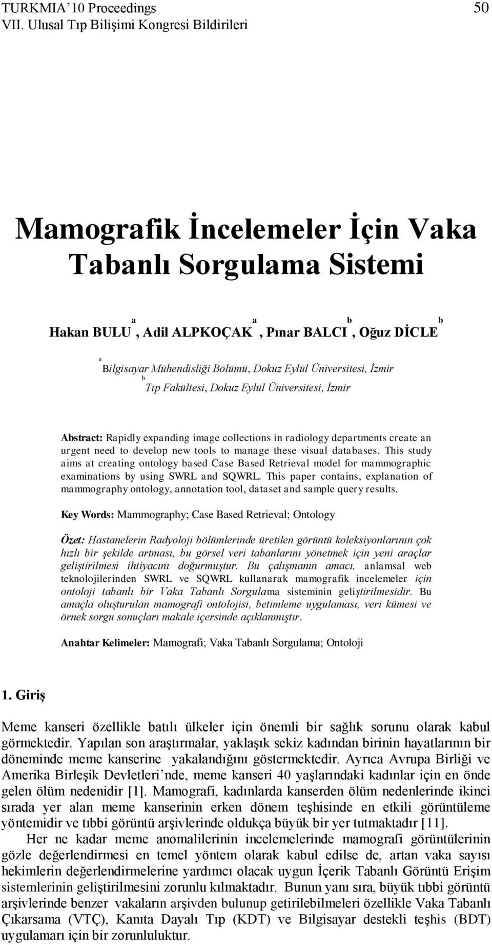 Eylül Üniversitesi, İzmir b Tıp Fakültesi, Dokuz Eylül Üniversitesi, İzmir Abstract: Rapidly expanding image collections in radiology departments create an urgent need to develop new tools to manage