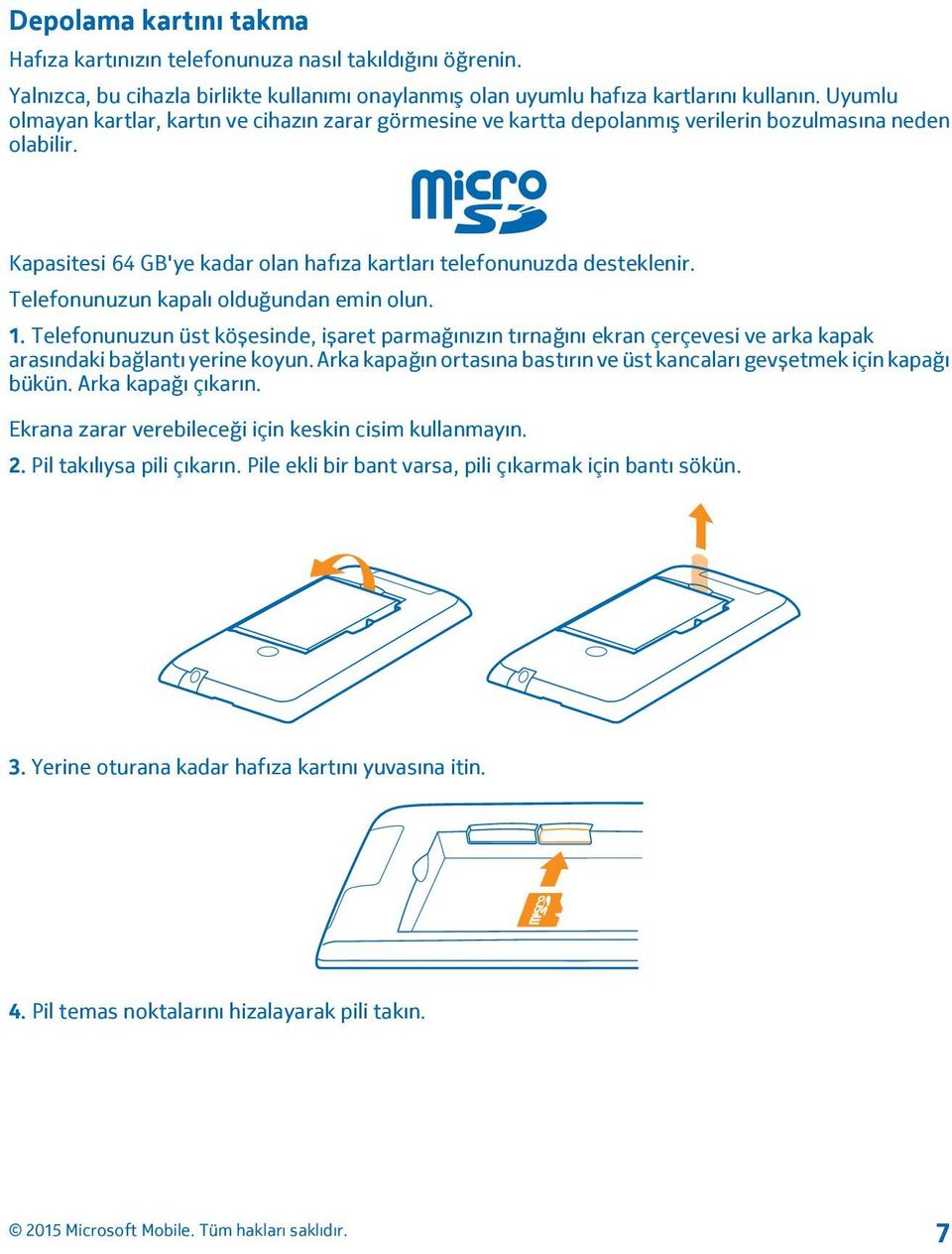 Telefonunuzun kapalı olduğundan emin olun. 1. Telefonunuzun üst köșesinde, ișaret parmağınızın tırnağını ekran çerçevesi ve arka kapak arasındaki bağlantı yerine koyun.