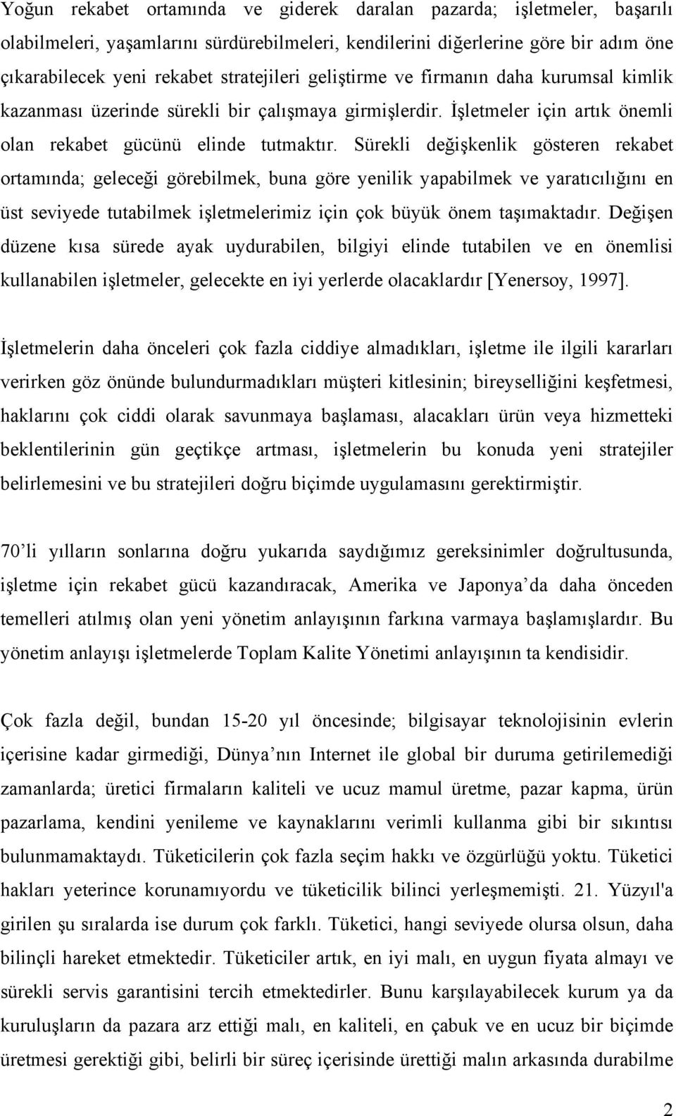 Sürekli değişkenlik gösteren rekabet ortamında; geleceği görebilmek, buna göre yenilik yapabilmek ve yaratıcılığını en üst seviyede tutabilmek işletmelerimiz için çok büyük önem taşımaktadır.