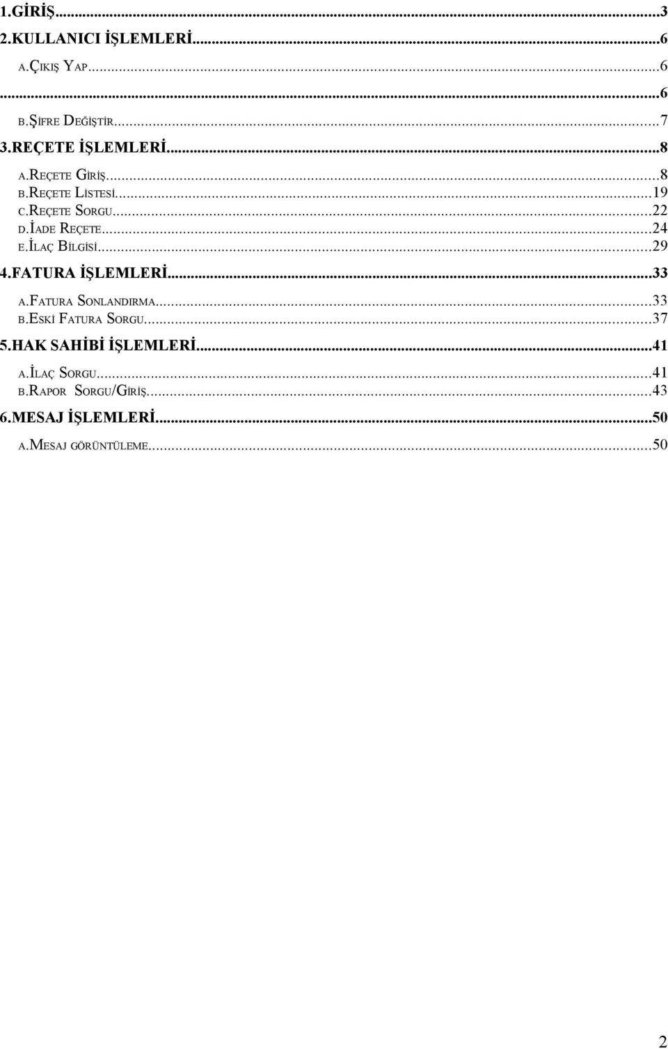 REÇETE 4.FATURA İŞLEMLERİ...33 A.FATURA B.ESKİ SONLANDIRMA...33 FATURA SORGU...37 5.