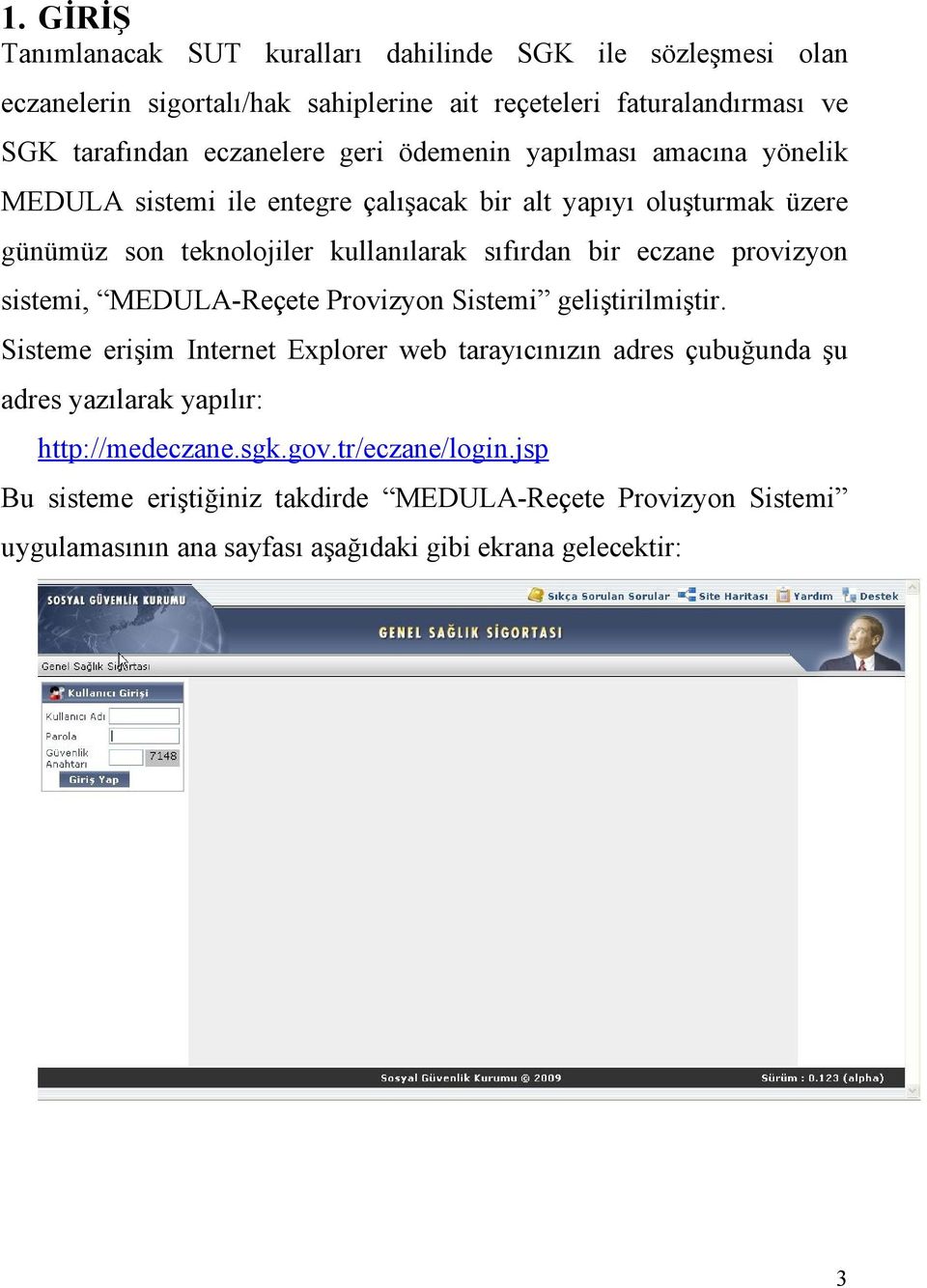 bir eczane provizyon sistemi, MEDULA-Reçete Provizyon Sistemi geliştirilmiştir.