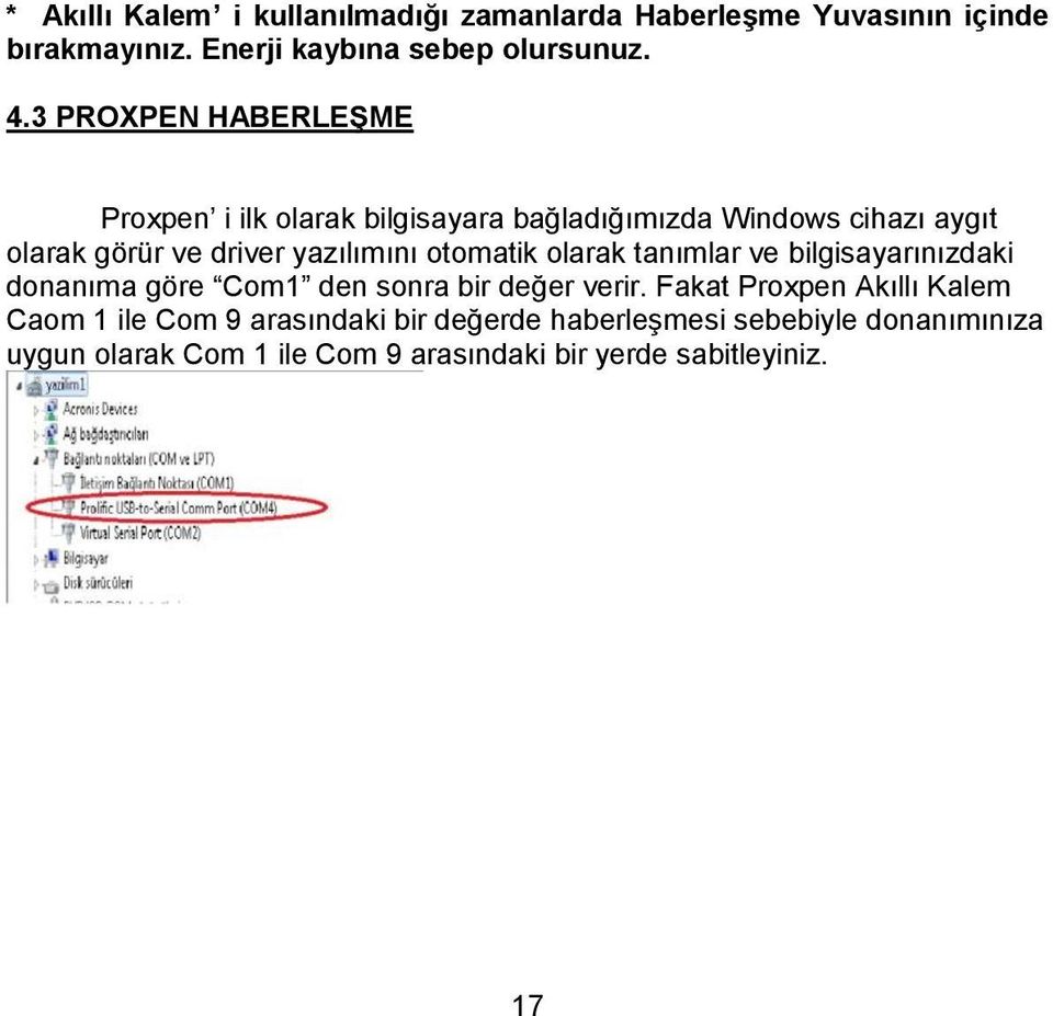 otomatik olarak tanımlar ve bilgisayarınızdaki donanıma göre Com1 den sonra bir değer verir.