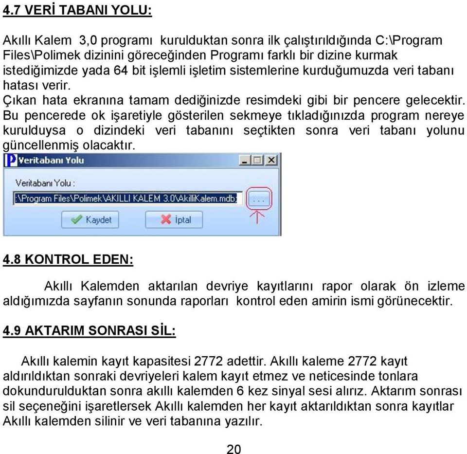 Bu pencerede ok işaretiyle gösterilen sekmeye tıkladığınızda program nereye kurulduysa o dizindeki veri tabanını seçtikten sonra veri tabanı yolunu güncellenmiş olacaktır. 4.