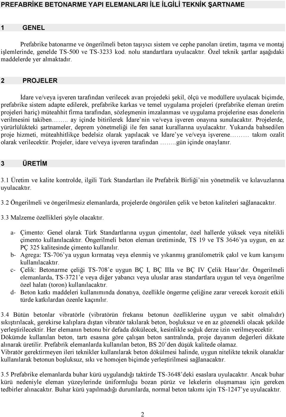 2 PROJELER İdare ve/veya işveren tarafından verilecek avan projedeki şekil, ölçü ve modüllere uyulacak biçimde, prefabrike sistem adapte edilerek, prefabrike karkas ve temel uygulama projeleri