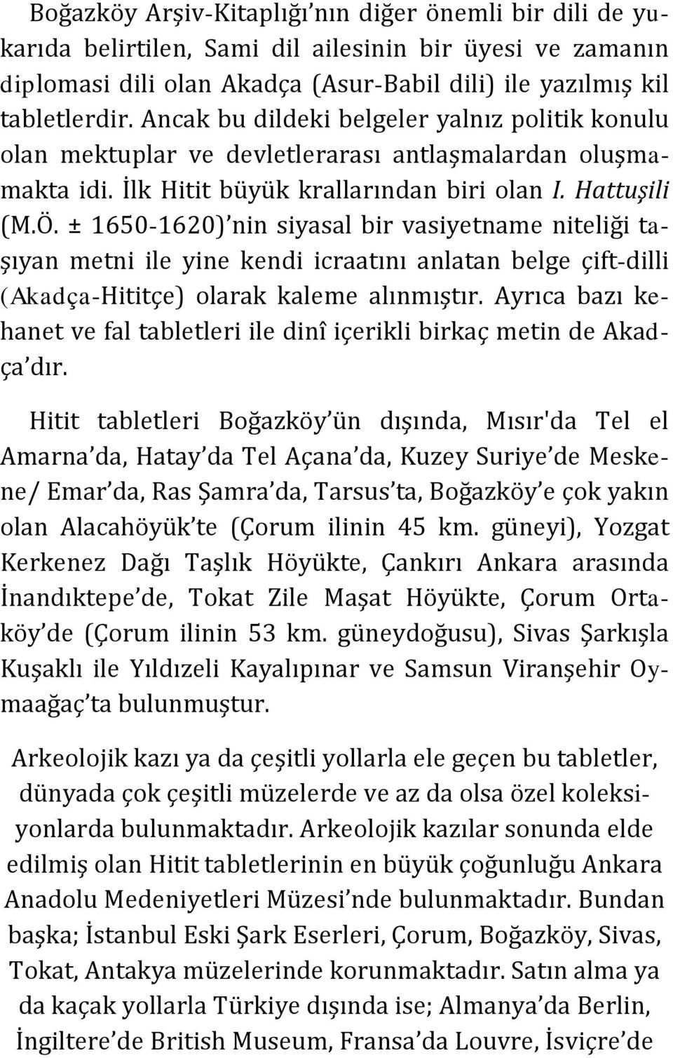 ± 1650-1620) nin siyasal bir vasiyetname niteliği taşıyan metni ile yine kendi icraatını anlatan belge çift-dilli (Akadça-Hititçe) olarak kaleme alınmıştır.