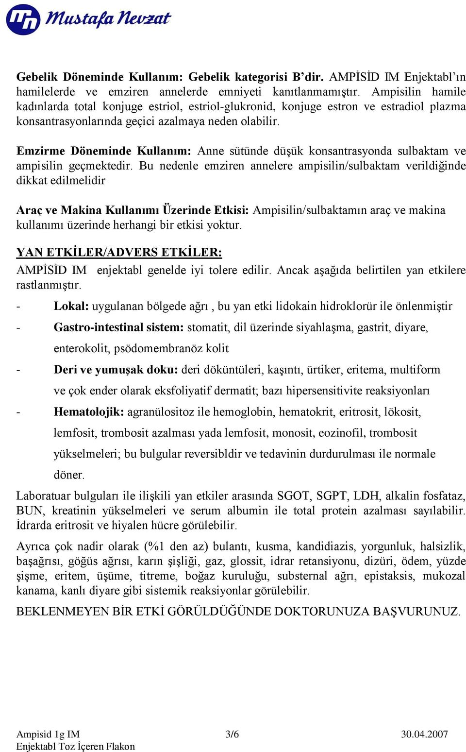 Emzirme Döneminde Kullanım: Anne sütünde düģük konsantrasyonda sulbaktam ve ampisilin geçmektedir.