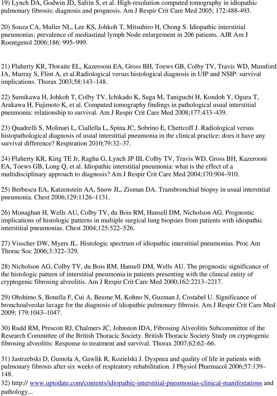 AJR Am J Roentgenol 2006;186: 995 999. 21) Flaherty KR, Thwaite EL, Kazerooni EA, Gross BH, Toews GB, Colby TV, Travis WD, Mumford JA, Murray S, Flint A, et al.