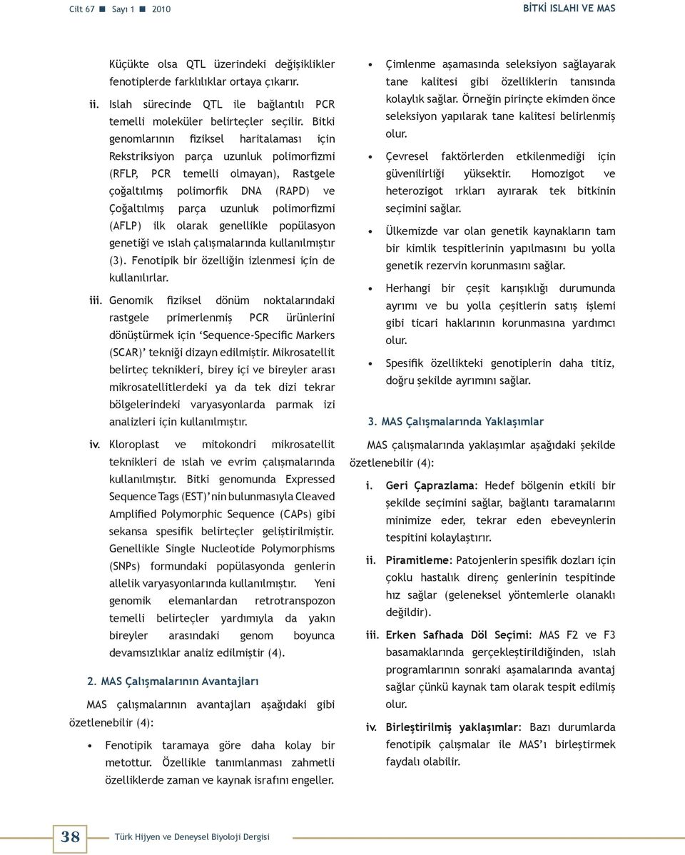 Bitki genomlarının fiziksel haritalaması için Rekstriksiyon parça uzunluk polimorfizmi (RFLP, PCR temelli olmayan), Rastgele çoğaltılmış polimorfik DNA (RAPD) ve Çoğaltılmış parça uzunluk