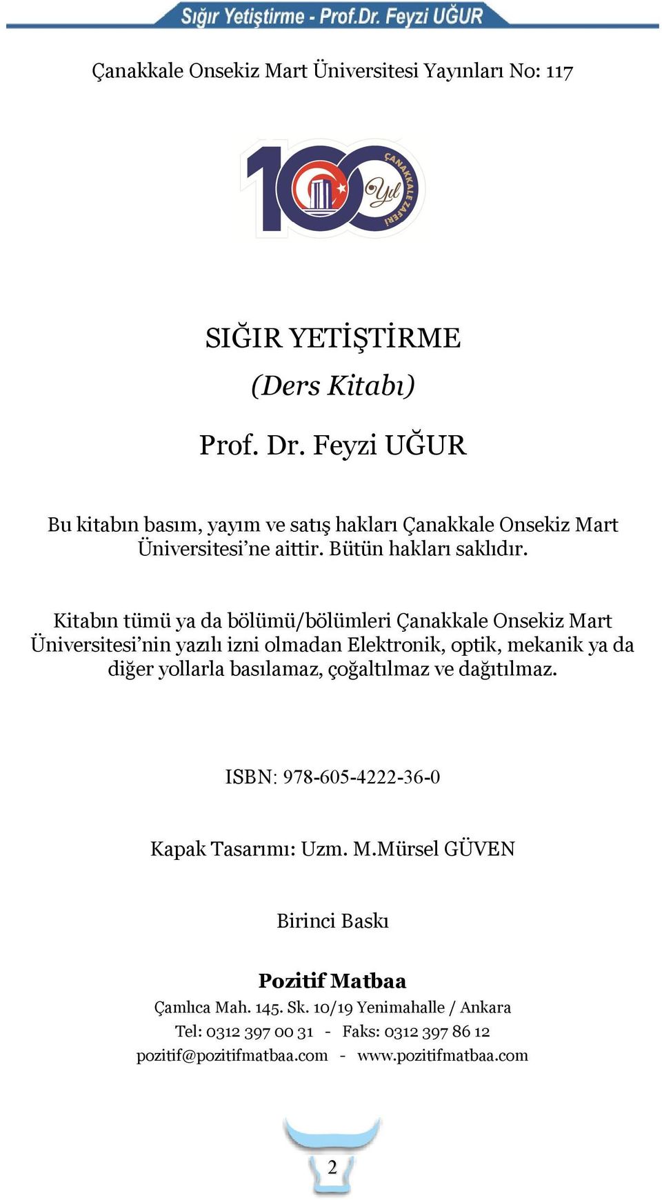 Kitabın tümü ya da bölümü/bölümleri Çanakkale Onsekiz Mart Üniversitesi nin yazılı izni olmadan Elektronik, optik, mekanik ya da diğer yollarla basılamaz,