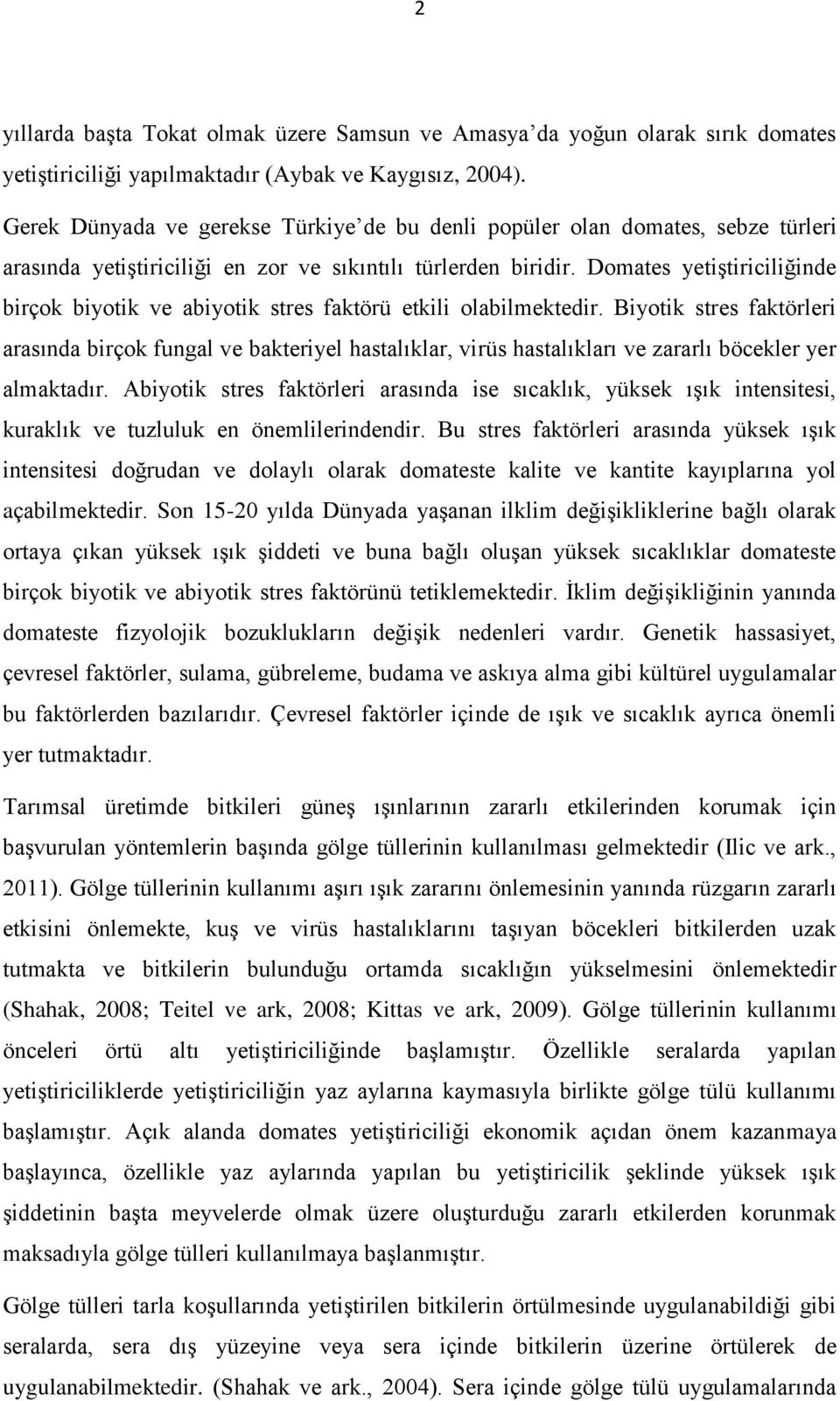 Domates yetiştiriciliğinde birçok biyotik ve abiyotik stres faktörü etkili olabilmektedir.