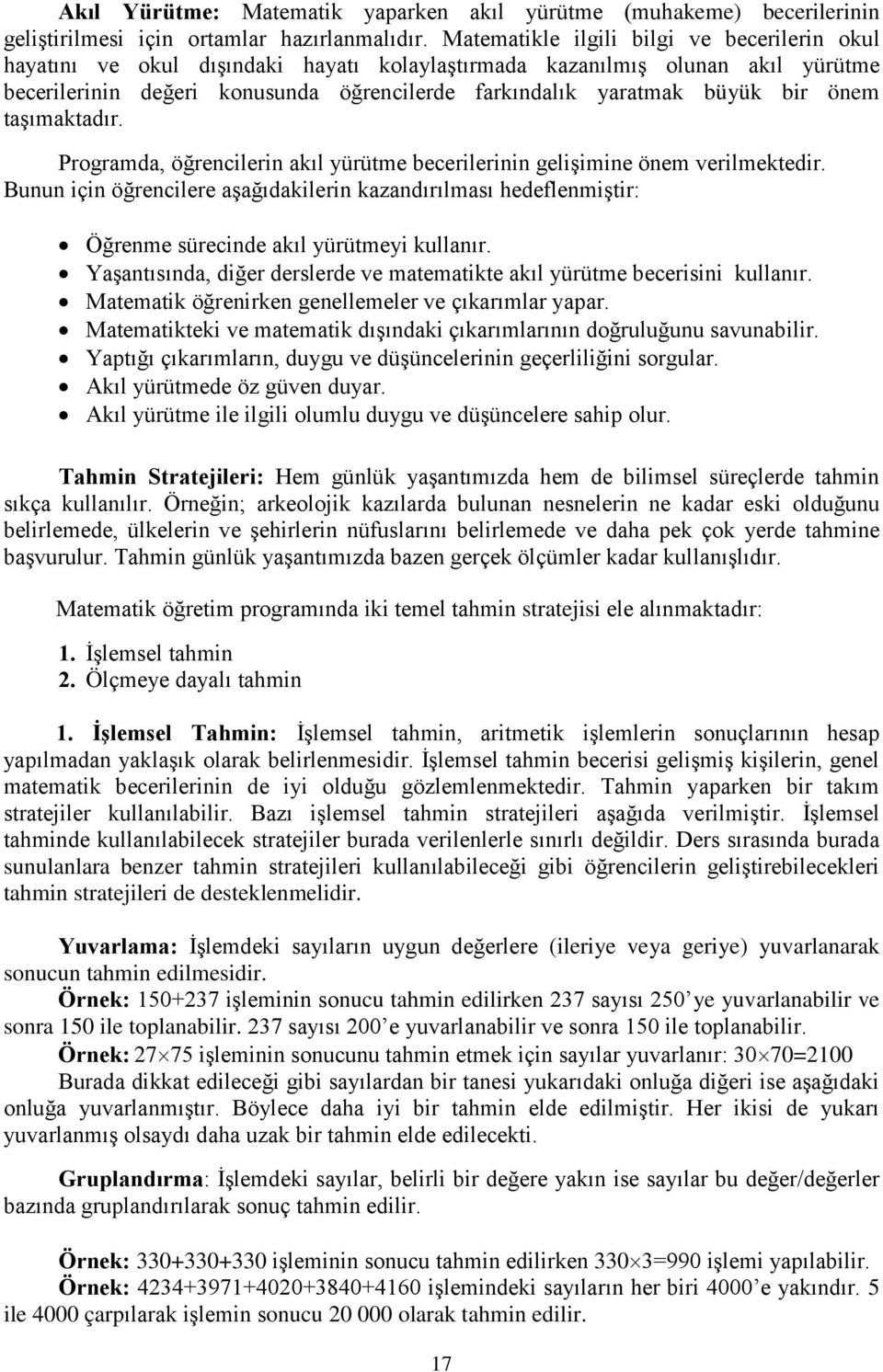 bir önem taşımaktadır. Programda, öğrencilerin akıl yürütme becerilerinin gelişimine önem verilmektedir.