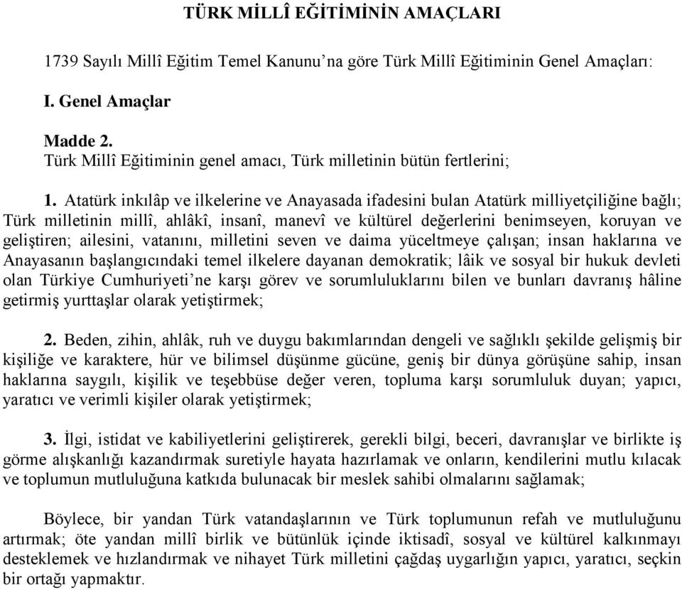 Atatürk inkılâp ve ilkelerine ve Anayasada ifadesini bulan Atatürk milliyetçiliğine bağlı; Türk milletinin millî, ahlâkî, insanî, manevî ve kültürel değerlerini benimseyen, koruyan ve geliştiren;