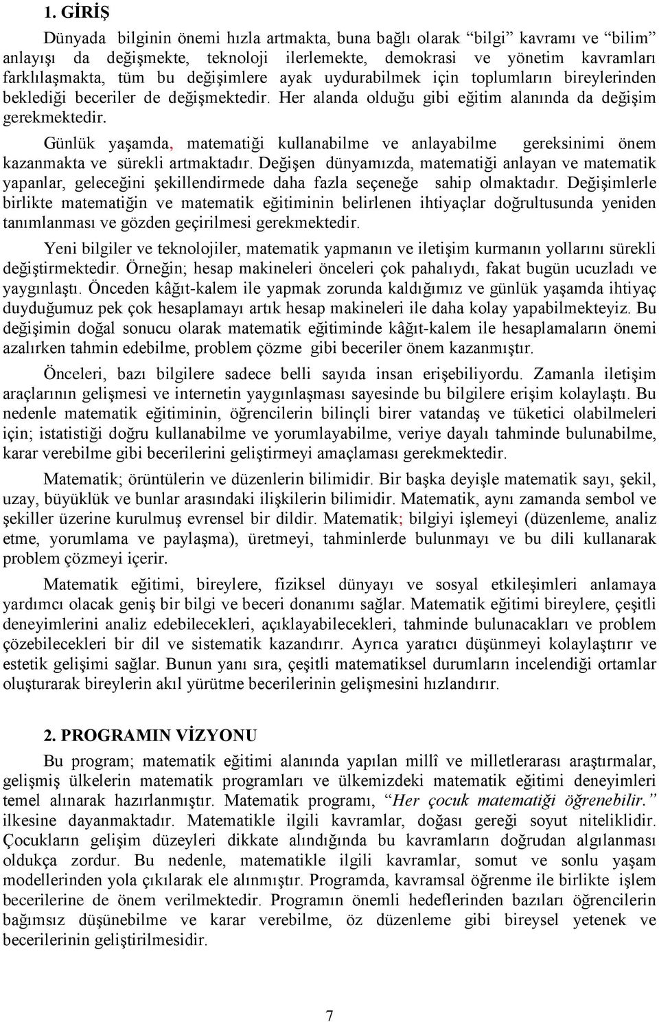 Günlük yaşamda, matematiği kullanabilme ve anlayabilme gereksinimi önem kazanmakta ve sürekli artmaktadır.