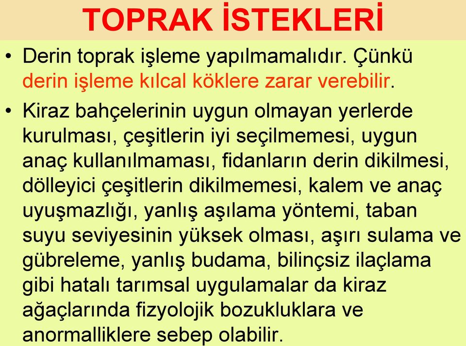 dikilmesi, dölleyici çeşitlerin dikilmemesi, kalem ve anaç uyuşmazlığı, yanlış aşılama yöntemi, taban suyu seviyesinin yüksek olması,