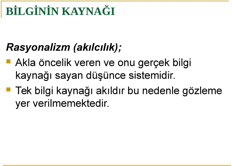 kaynağı sayan düşünce sistemidir.