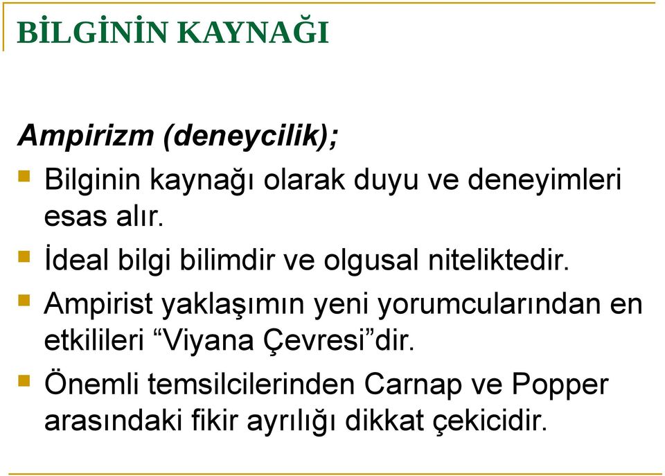 Ampirist yaklaşımın yeni yorumcularından en etkilileri Viyana Çevresi dir.