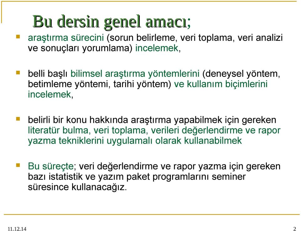 araştırma yapabilmek için gereken literatür bulma, veri toplama, verileri değerlendirme ve rapor yazma tekniklerini uygulamalı olarak