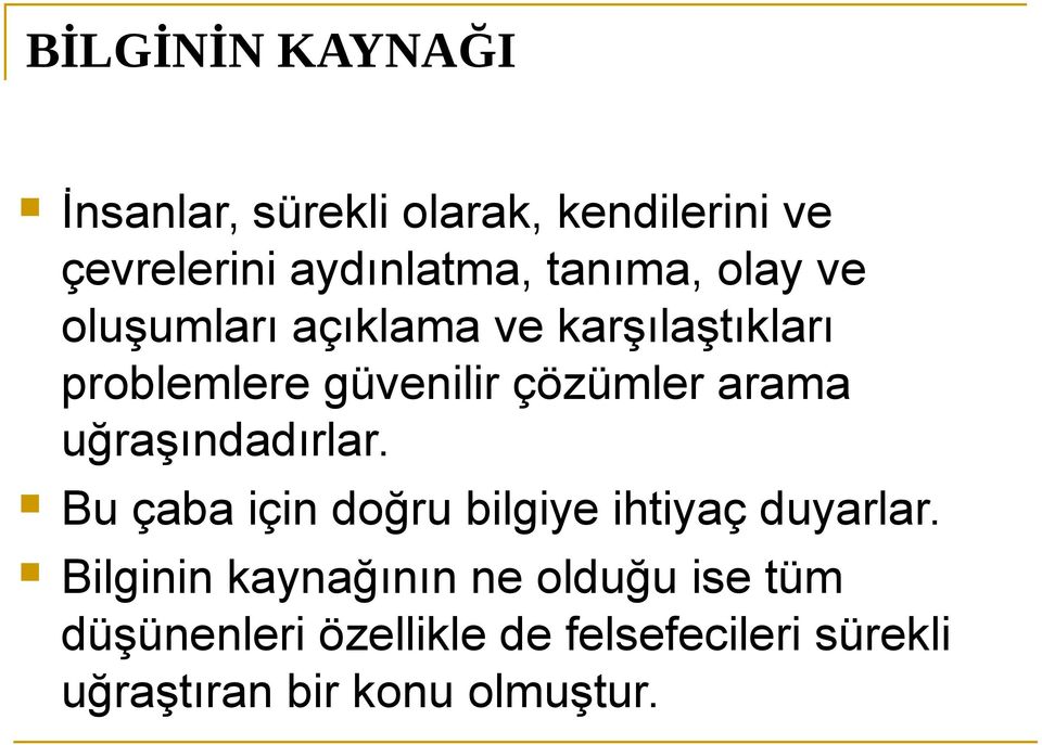 arama uğraşındadırlar. Bu çaba için doğru bilgiye ihtiyaç duyarlar.