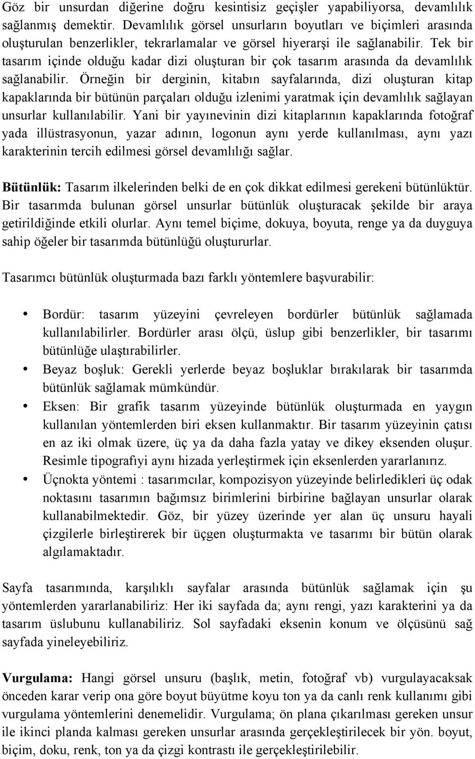 Tek bir tasarım içinde olduğu kadar dizi oluşturan bir çok tasarım arasında da devamlılık sağlanabilir.