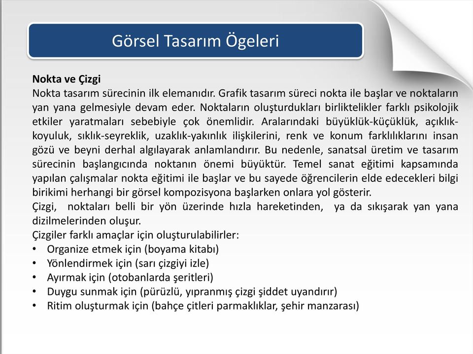 Aralarındaki büyüklük-küçüklük, açıklıkkoyuluk, sıklık-seyreklik, uzaklık-yakınlık ilişkilerini, renk ve konum farklılıklarını insan gözü ve beyni derhal algılayarak anlamlandırır.