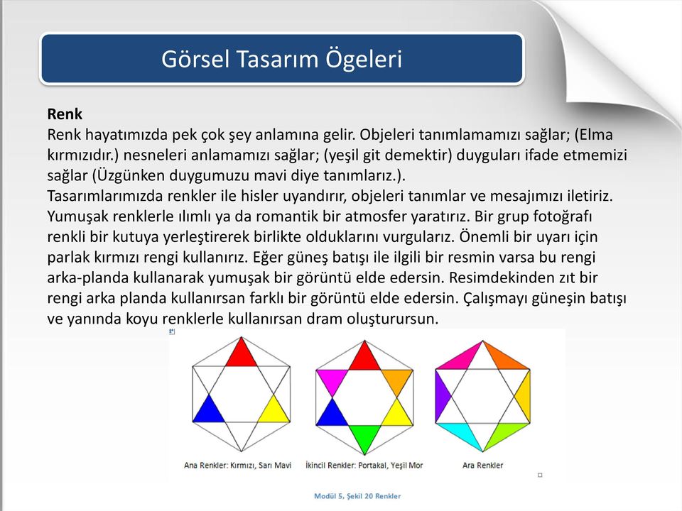 Yumuşak renklerle ılımlı ya da romantik bir atmosfer yaratırız. Bir grup fotoğrafı renkli bir kutuya yerleştirerek birlikte olduklarını vurgularız.