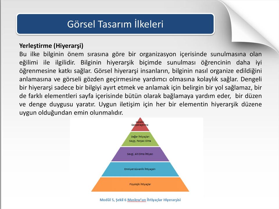 Görsel hiyerarşi insanların, bilginin nasıl organize edildiğini anlamasına ve görseli gözden geçirmesine yardımcı olmasına kolaylık sağlar.