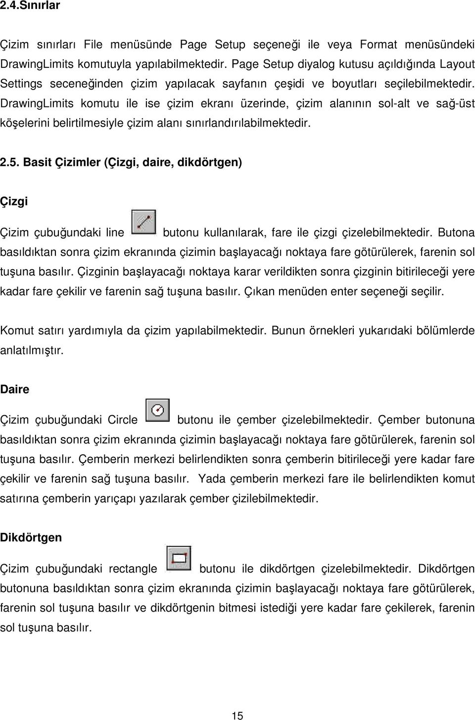 DrawingLimits komutu ile ise çizim ekranı üzerinde, çizim alanının sol-alt ve sağ-üst köşelerini belirtilmesiyle çizim alanı sınırlandırılabilmektedir. 2.5.