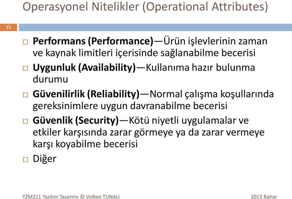 Güvenilirlik (Reliability) Normal çalışma koşullarında gereksinimlere uygun davranabilme becerisi Güvenlik