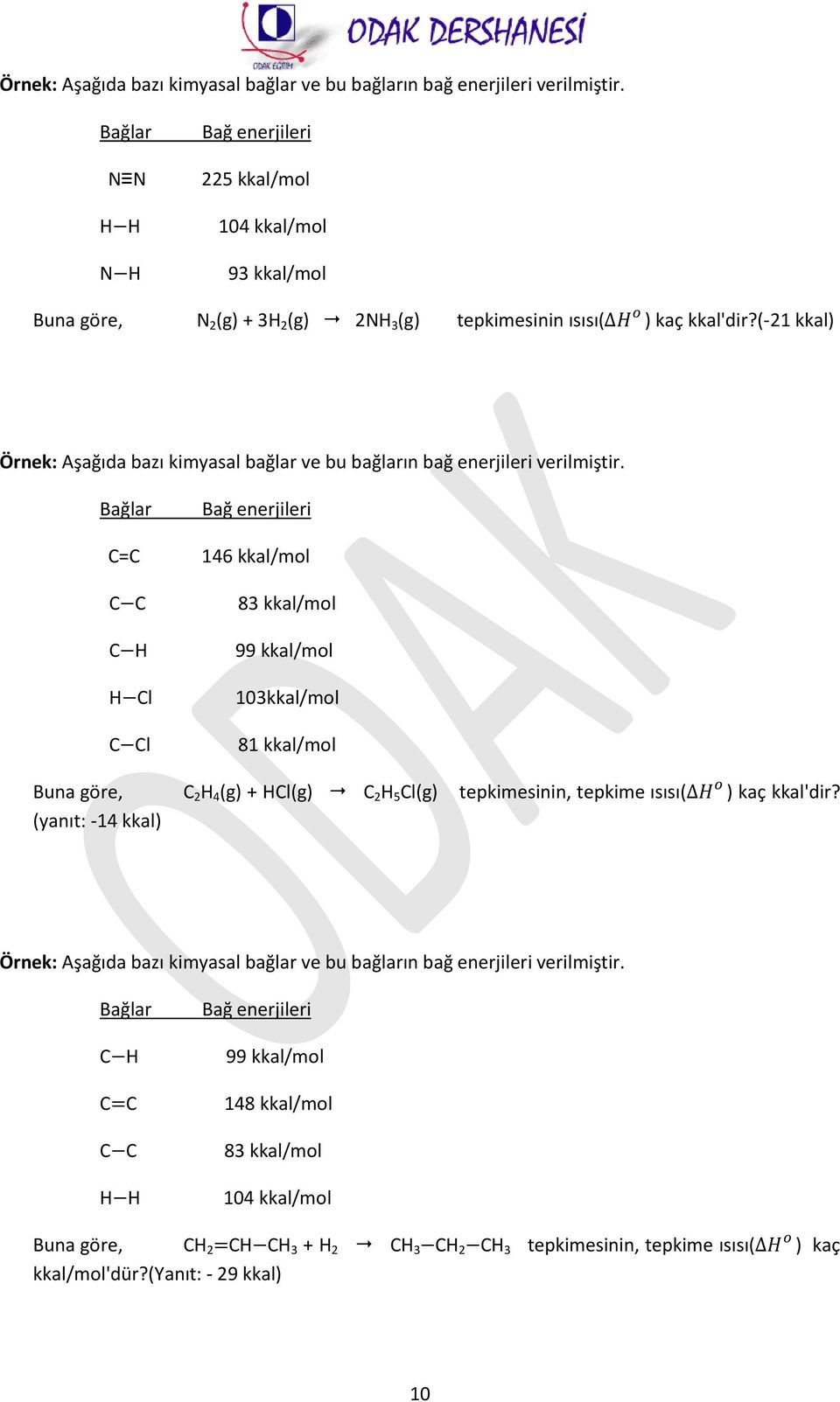 (-21 kkal)  Bağlar C=C C C C H H Cl C Cl Bağ enerjileri 146 kkal/mol 83 kkal/mol 99 kkal/mol 103kkal/mol 81 kkal/mol Buna göre, C 2 H 4 (g) + HCl(g) C 2 H 5 Cl(g) tepkimesinin, tepkime ısısı( ) kaç