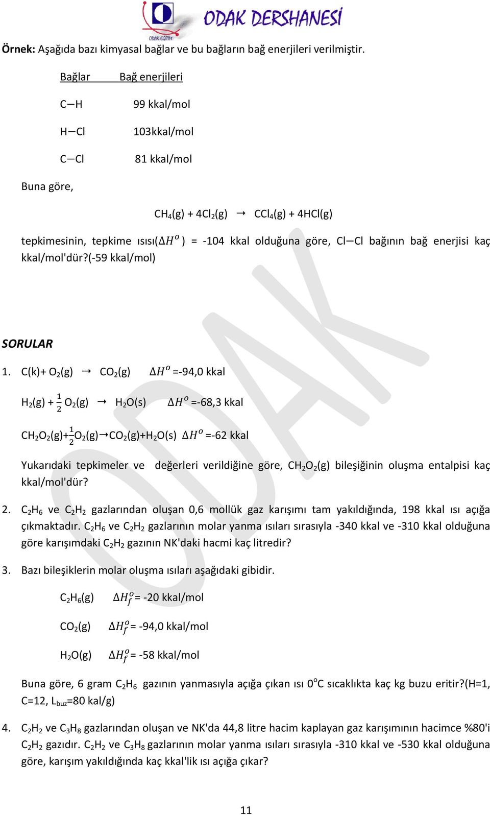 (-59 kkal/mol) ) = -104 kkal olduğuna göre, Cl Cl bağının bağ enerjisi kaç SORULAR 1.